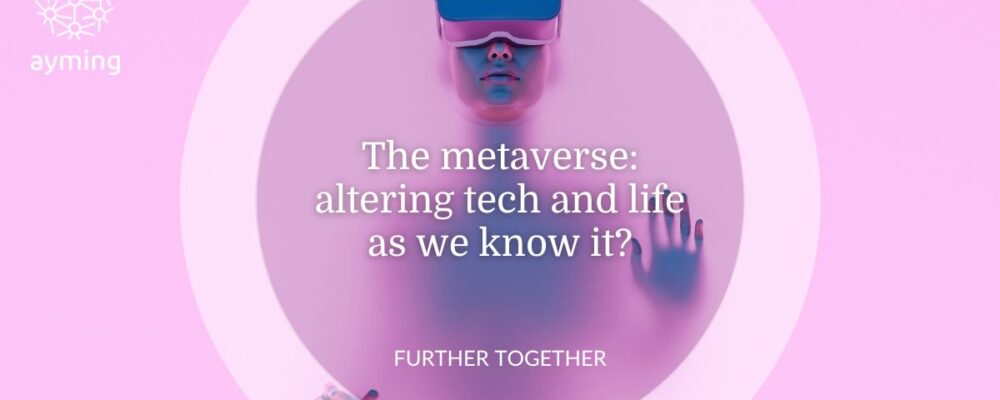 Is The metaverse altering tech and life as we know it?