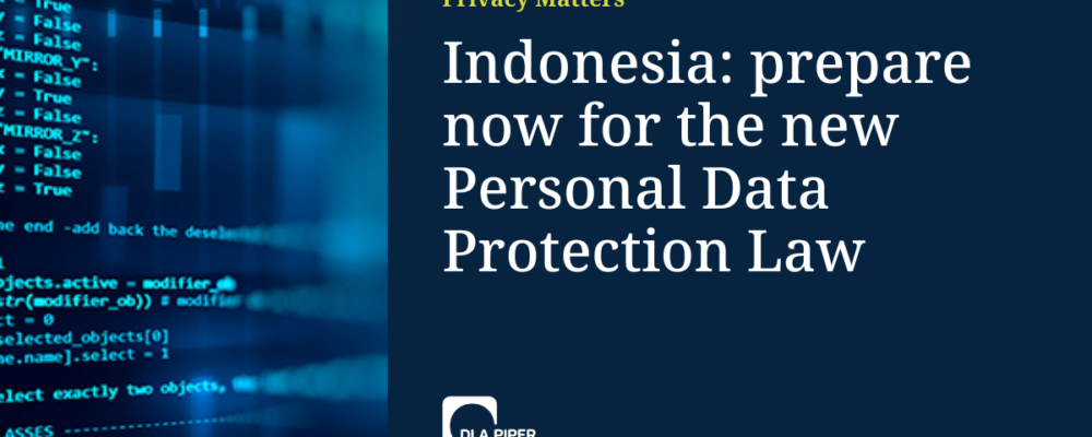 Indonesia: prepare now for the new Personal Data Protection Law