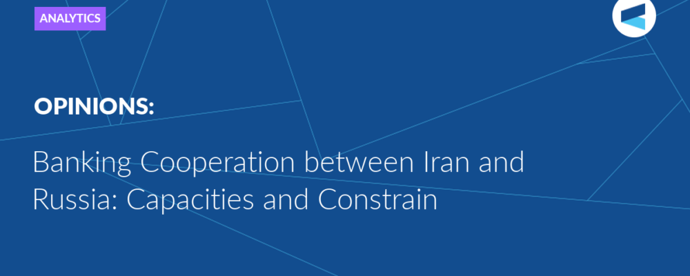 Banking Cooperation between Iran and Russia – Capacities and Constrain