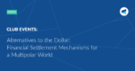 Read more about the article Alternatives to the Dollar: Financial Settlement Mechanisms for a Multipolar World