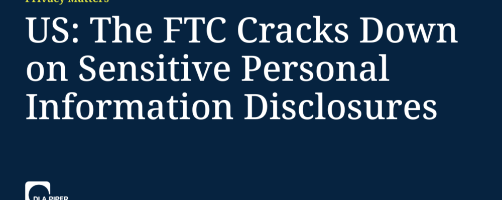 US: The FTC Cracks Down on Sensitive Personal Information Disclosures