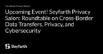 Read more about the article Upcoming Event! Seyfarth Privacy Salon: Roundtable on Cross-Border Data Transfers, Privacy, and Cybersecurity