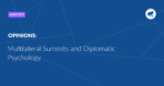 Read more about the article Multilateral Summits and Diplomatic Psychology