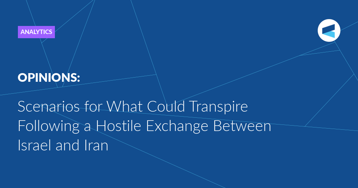 Read more about the article Scenarios for What Could Transpire Following a Hostile Exchange Between Israel and Iran