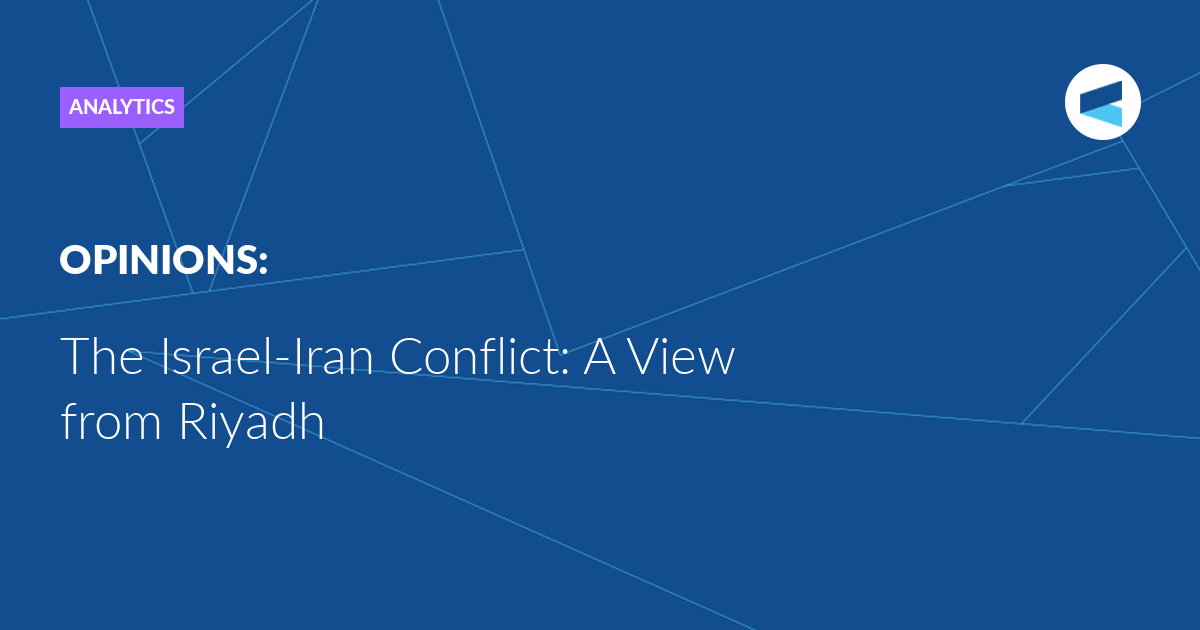 You are currently viewing The Israel-Iran Conflict: A View from Riyadh