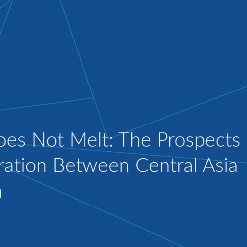 Granite Does Not Melt: The Prospects for Cooperation Between Central Asia and Russia