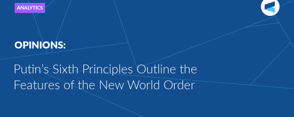 Putin’s Sixth Principles Outline the Features of the New World Order