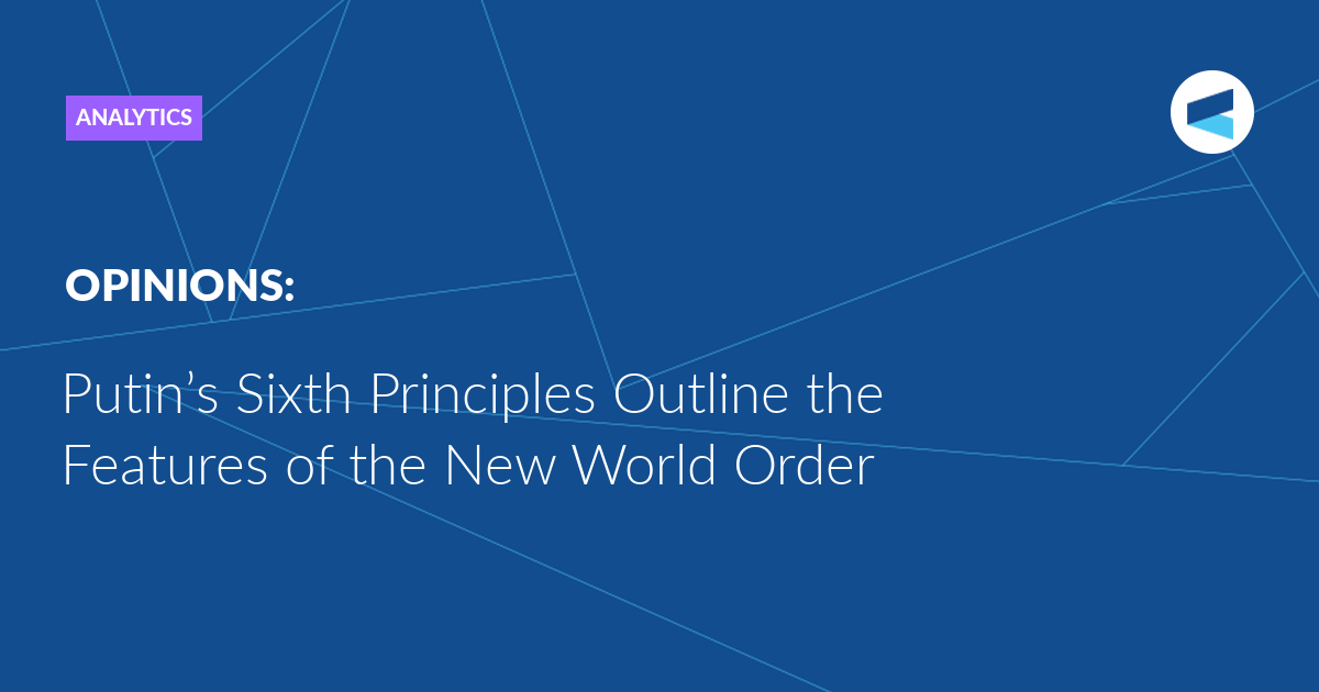 Read more about the article Putin’s Sixth Principles Outline the Features of the New World Order