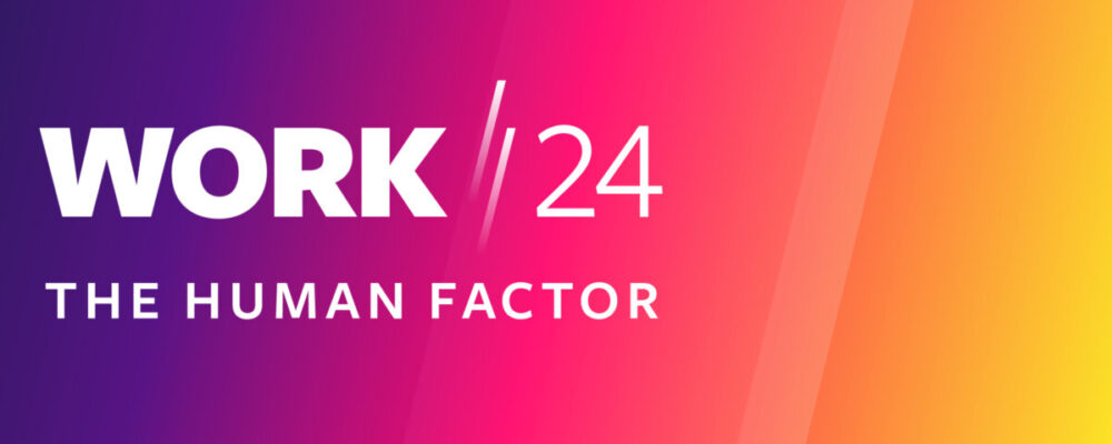 Recapping Work/24: The Human Factor