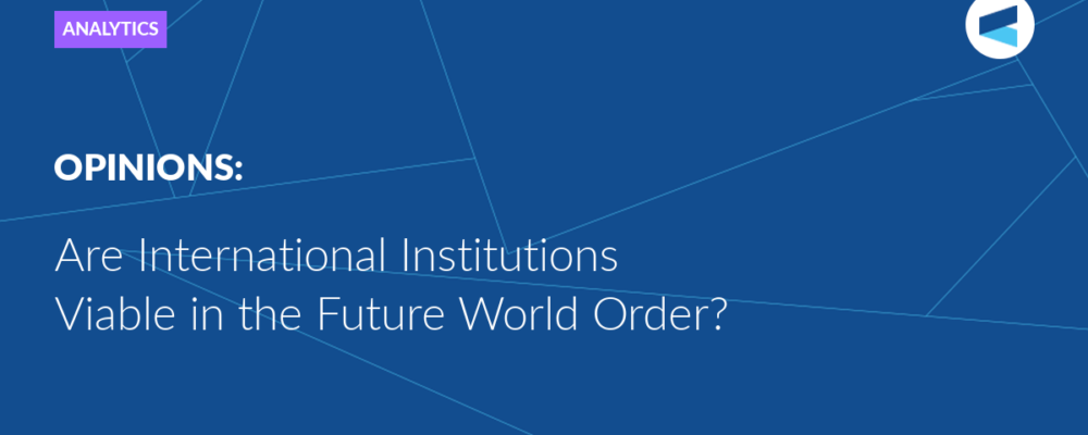 Are International Institutions Viable in the Future World Order?