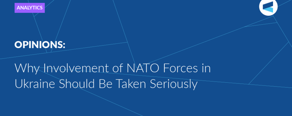 Why Involvement of NATO Forces in Ukraine Should Be Taken Seriously