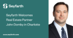 Read more about the article Seyfarth Continues Strategic Growth in Real Estate with Addition of Partner John Domby in Charlotte