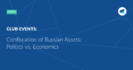 Read more about the article Confiscation of Russian Assets: Politics vs. Economics