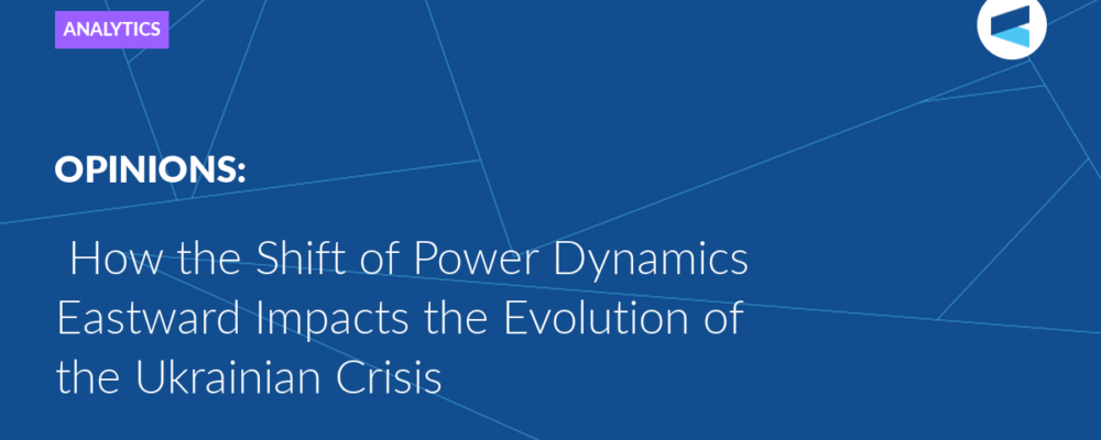 How the Shift of Power Dynamics Eastward Impacts the Evolution of the Ukrainian Crisis