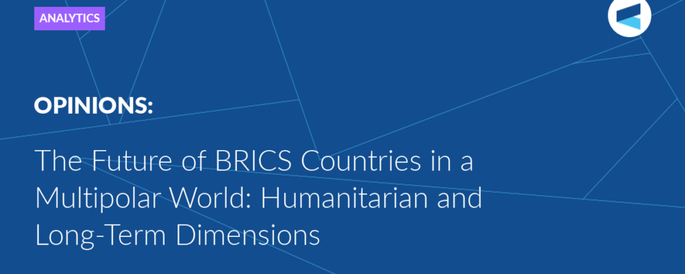 The Future of BRICS Countries in a Multipolar World: Humanitarian and Long-Term Dimensions