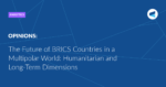 Read more about the article The Future of BRICS Countries in a Multipolar World: Humanitarian and Long-Term Dimensions