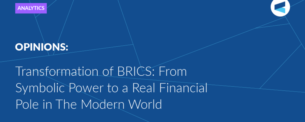 Transformation of BRICS: From Symbolic Power to a Real Financial Pole in The Modern World