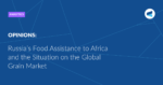 Read more about the article Russia’s Food Assistance to Africa and the Situation on the Global Grain Market