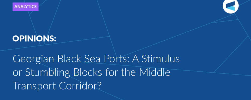 Georgian Black Sea Ports: A Stimulus or Stumbling Blocks for the Middle Transport Corridor?