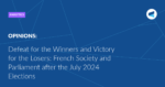 Read more about the article Defeat for the Winners and Victory for the Losers: French Society and Parliament after the July 2024 Elections