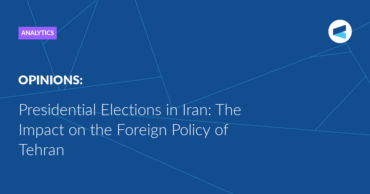 Read more about the article Presidential Elections in Iran: The Impact on the Foreign Policy of Tehran