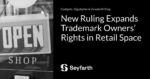 Read more about the article New Ruling Expands Trademark Owners’ Rights in Retail Space