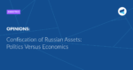 Read more about the article Confiscation of Russian Assets: Politics Versus Economics