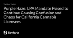 Read more about the article Purple Haze: LPA Mandate Poised to Continue Causing Confusion and Chaos for California Cannabis Licensees