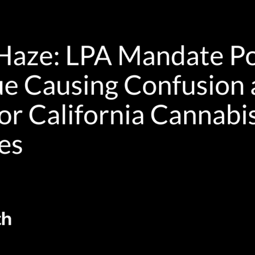 Purple Haze: LPA Mandate Poised to Continue Causing Confusion and Chaos for California Cannabis Licensees