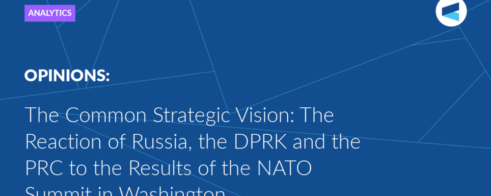 The Common Strategic Vision: The Reaction of Russia, the DPRK and the PRC to the Results of the NATO Summit in Washington