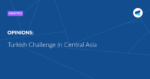 Read more about the article Turkish Challenge in Central Asia