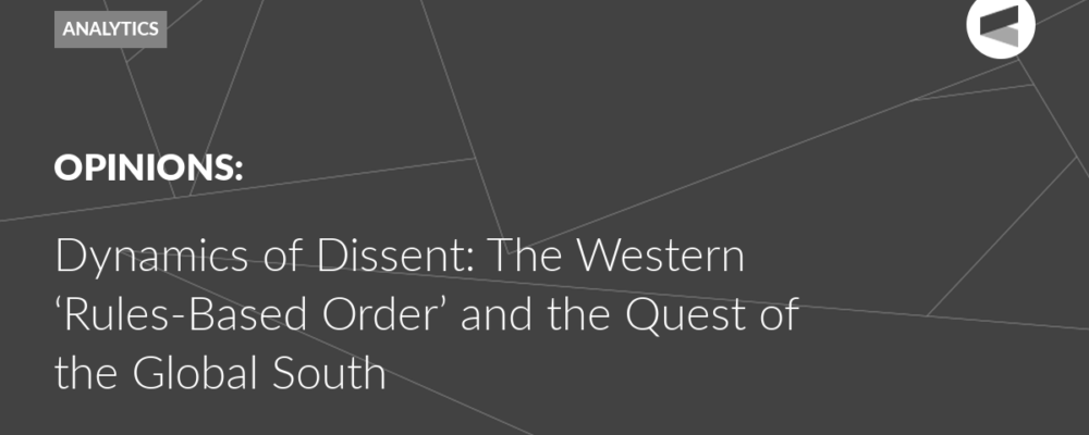 Dynamics of Dissent: The Western ‘Rules-Based Order’ and the Quest of the Global South