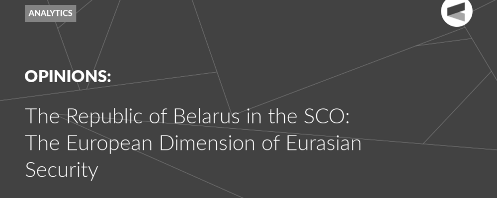 The Republic of Belarus in the SCO: The European Dimension of Eurasian Security