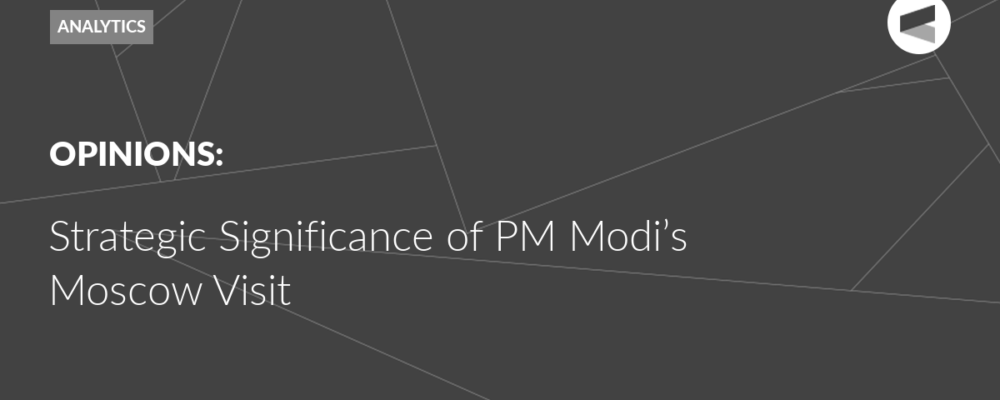 Strategic Significance of PM Modi’s Moscow Visit