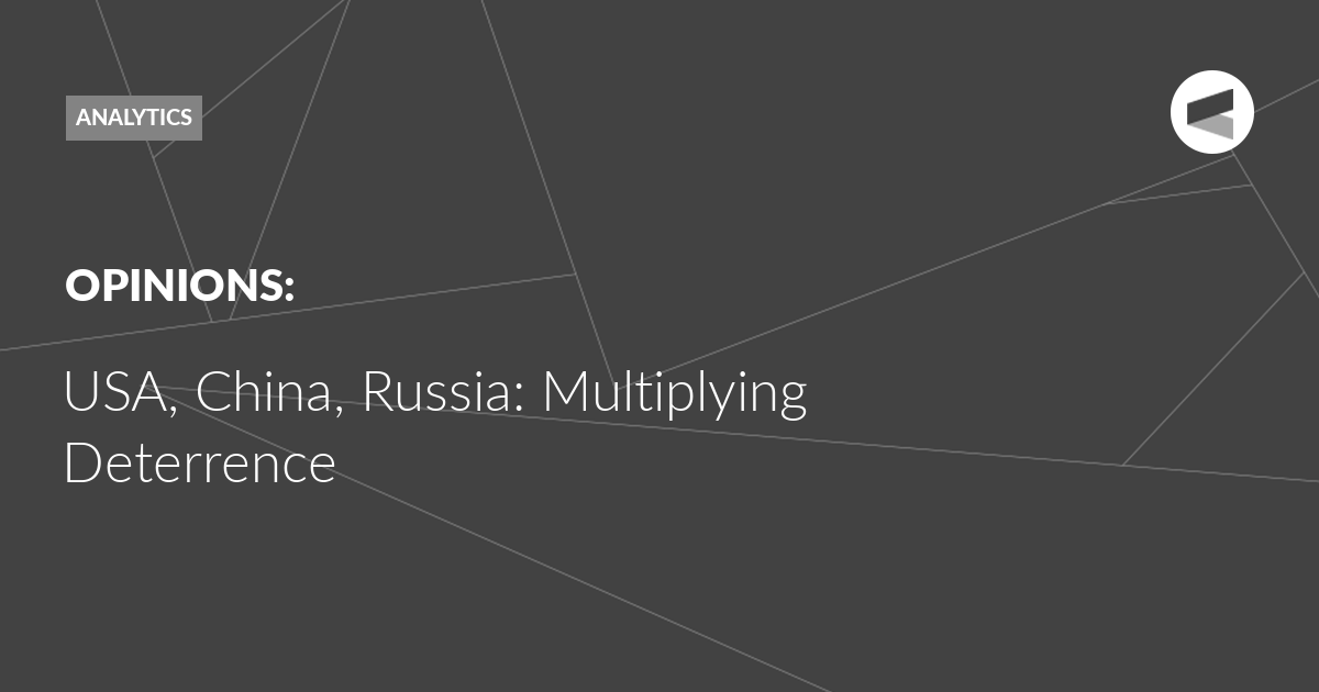 You are currently viewing USA, China, Russia: Multiplying Deterrence