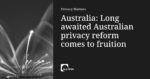 Read more about the article A Long awaited Australian privacy reform comes to fruition