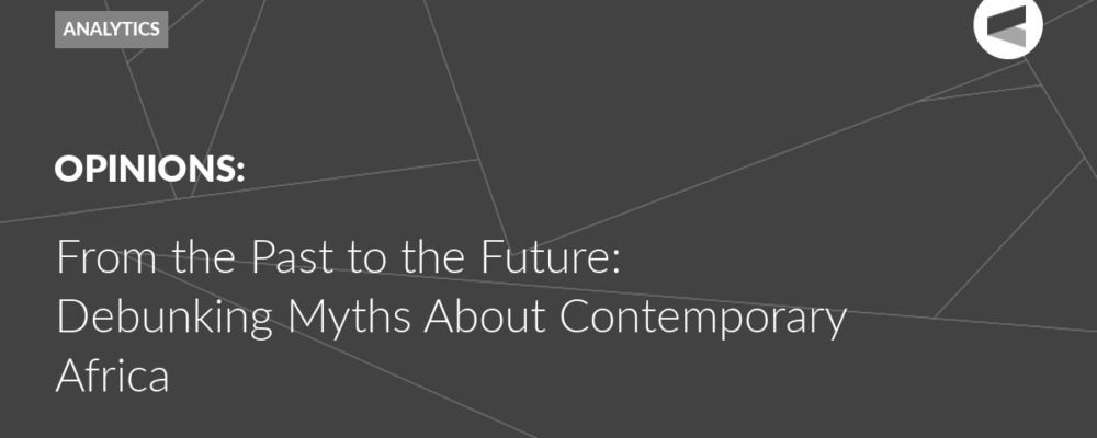 From the Past to the Future: Debunking Myths About Contemporary Africa