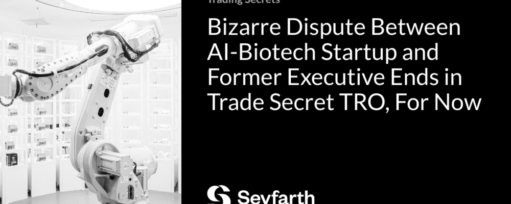 Bizarre Dispute Between AI-Biotech Startup and Former Executive Ends in Trade Secret TRO, For Now