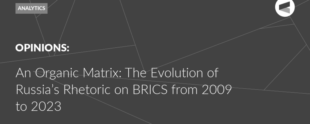 An Organic Matrix: The Evolution of Russia’s Rhetoric on BRICS from 2009 to 2023