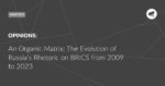 Read more about the article An Organic Matrix: The Evolution of Russia’s Rhetoric on BRICS from 2009 to 2023