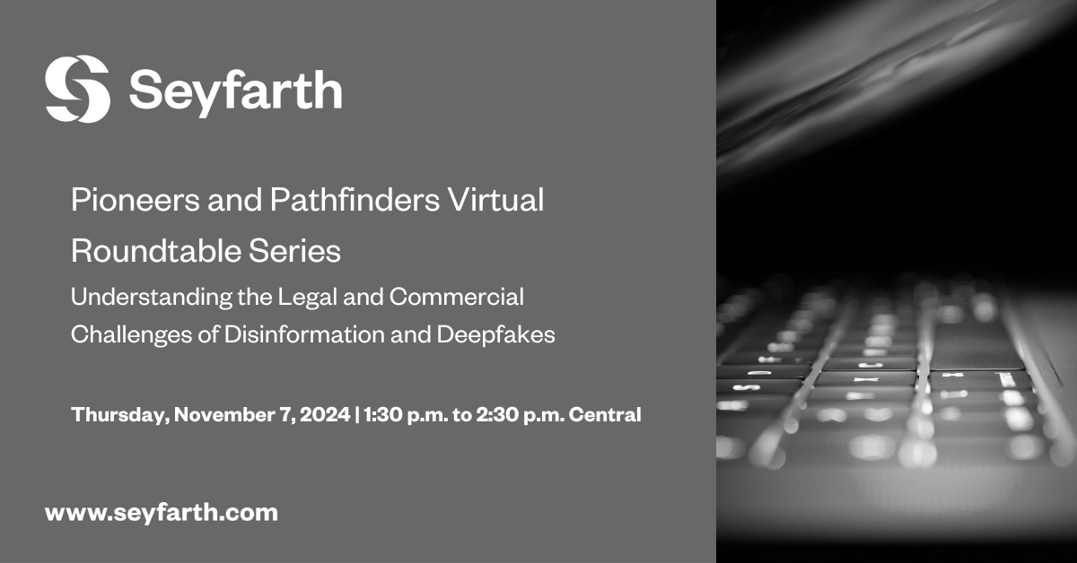 Read more about the article Pioneers and Pathfinders Virtual Roundtable Series: Understanding the Legal and Commercial Challenges of Disinformation and Deepfakes