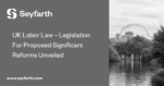 Read more about the article UK Labor Law – Legislation For Proposed Significant Reforms Unveiled