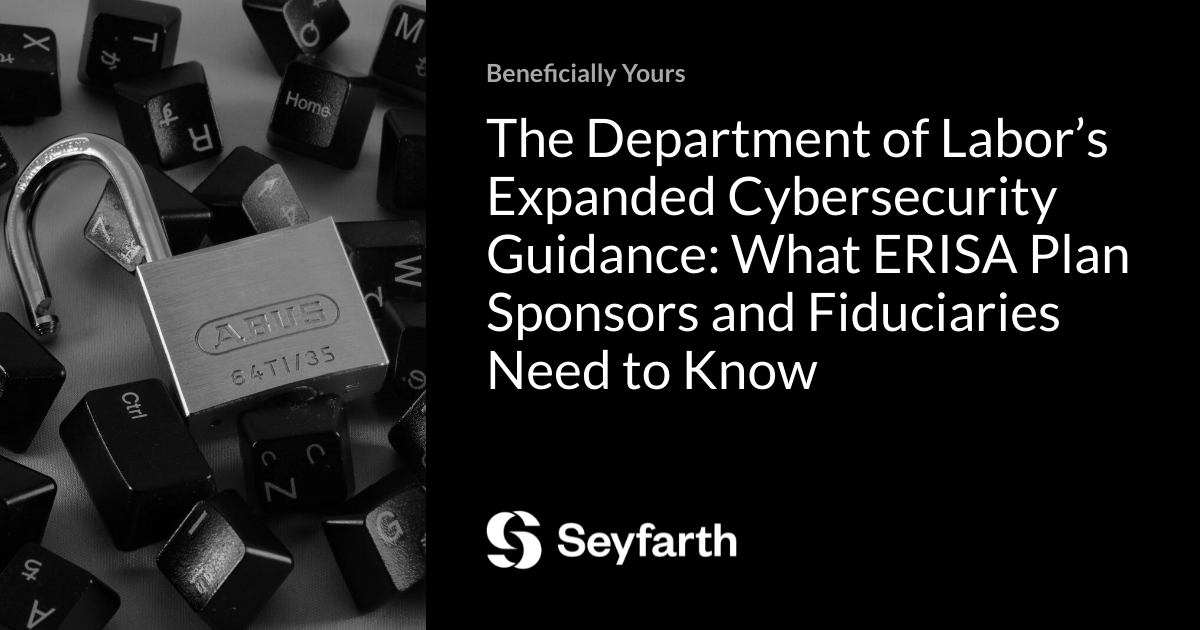 You are currently viewing The Department of Labor’s Expanded Cybersecurity Guidance: What ERISA Plan Sponsors and Fiduciaries Need to Know