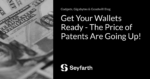 Read more about the article Get Your Wallets Ready – The Price of Patents Are Going Up!