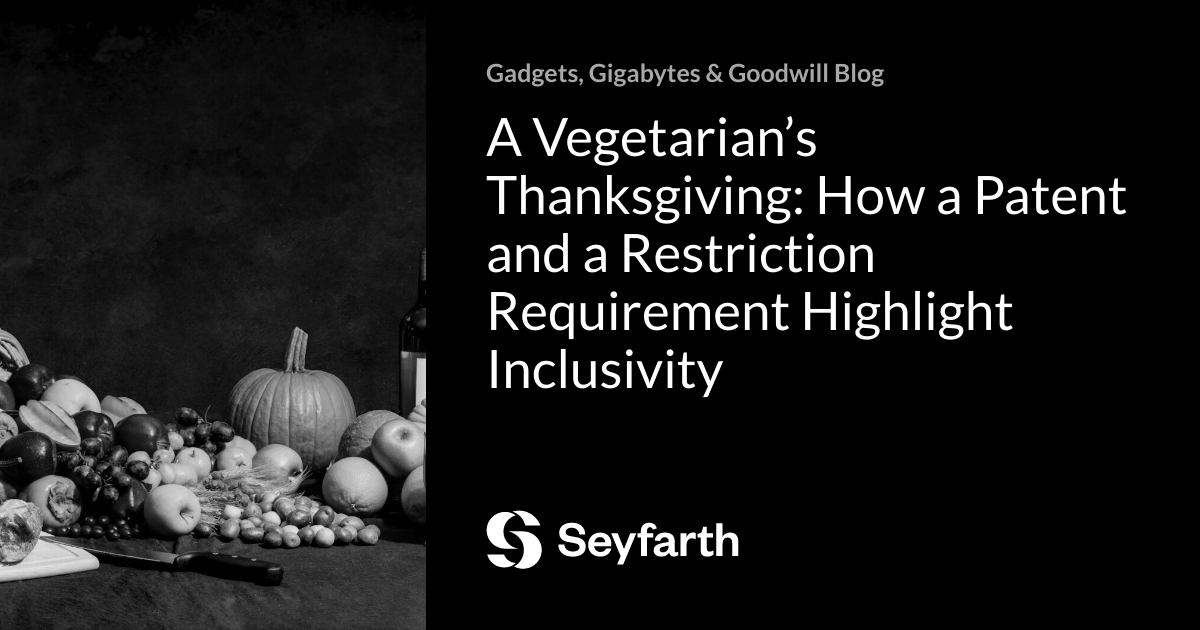 Read more about the article A Vegetarian’s Thanksgiving: How a Patent and a Restriction Requirement Highlight Inclusivity