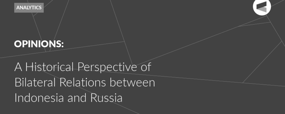 A Historical Perspective of Bilateral Relations between Indonesia and Russia