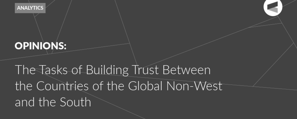 The Tasks of Building Trust Between the Countries of the Global Non-West and the South