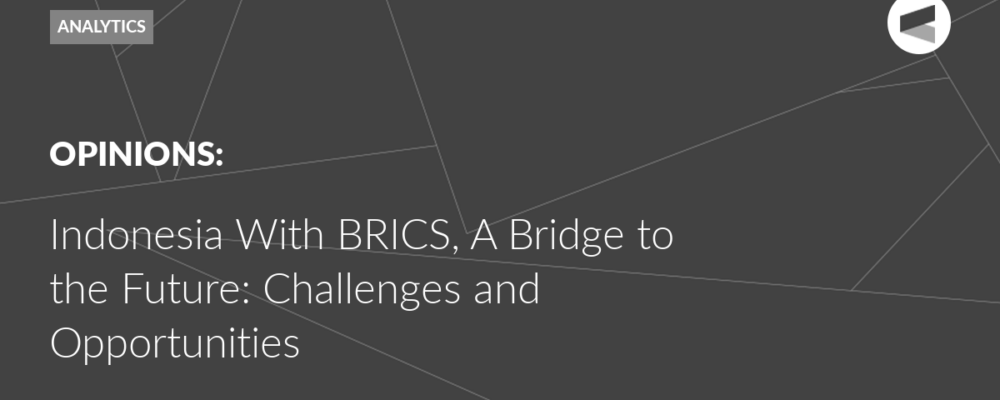 Indonesia With BRICS, A Bridge to the Future: Challenges and Opportunities