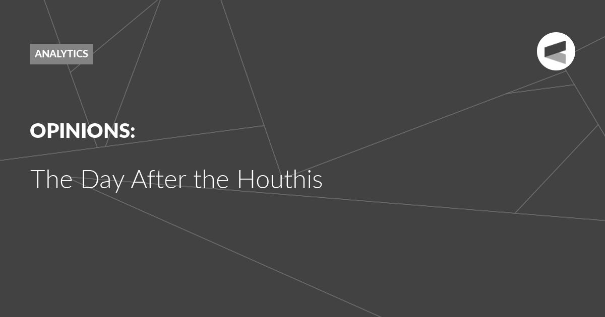 Read more about the article The Day After the Houthis