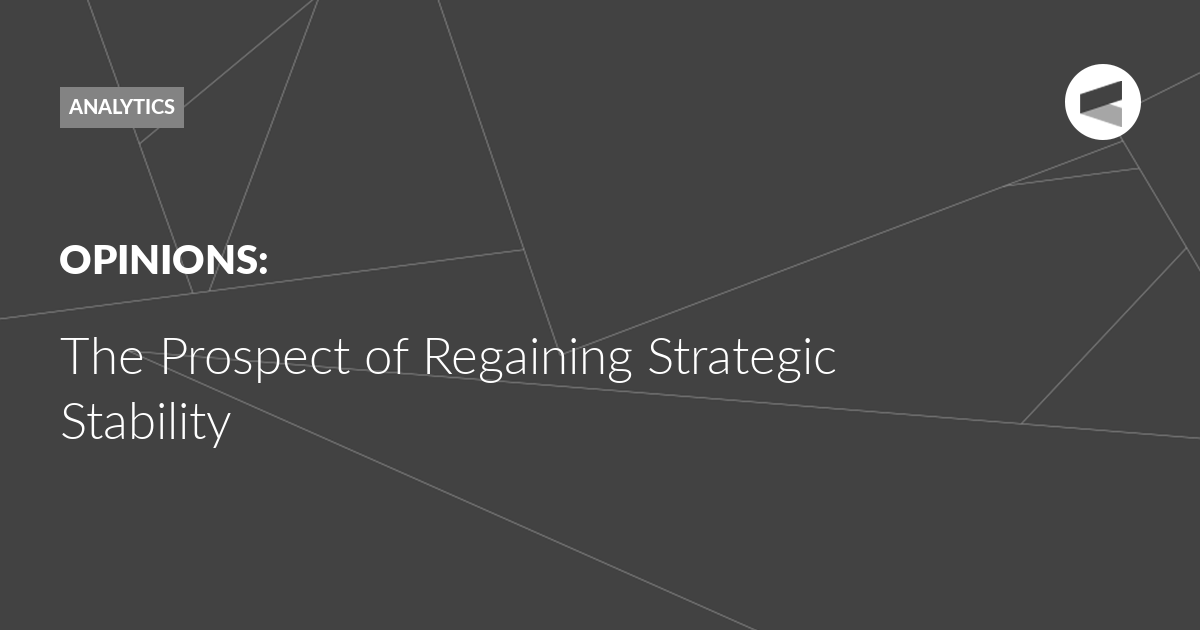 Read more about the article The Prospect of Regaining Strategic Stability